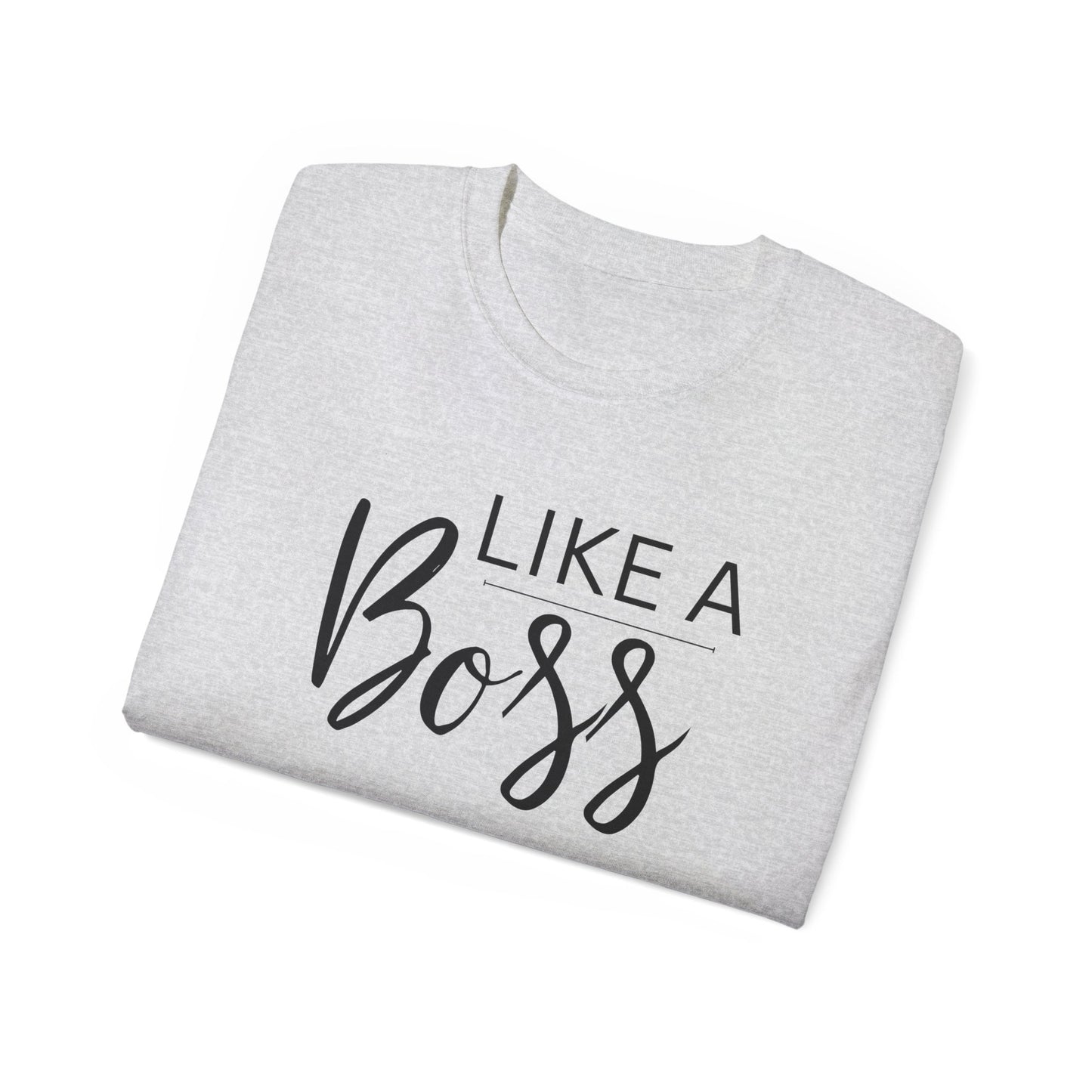 Like Boss Unisex Adult T-Shirt - Perfect Like Boss T-Shirt for Everyone