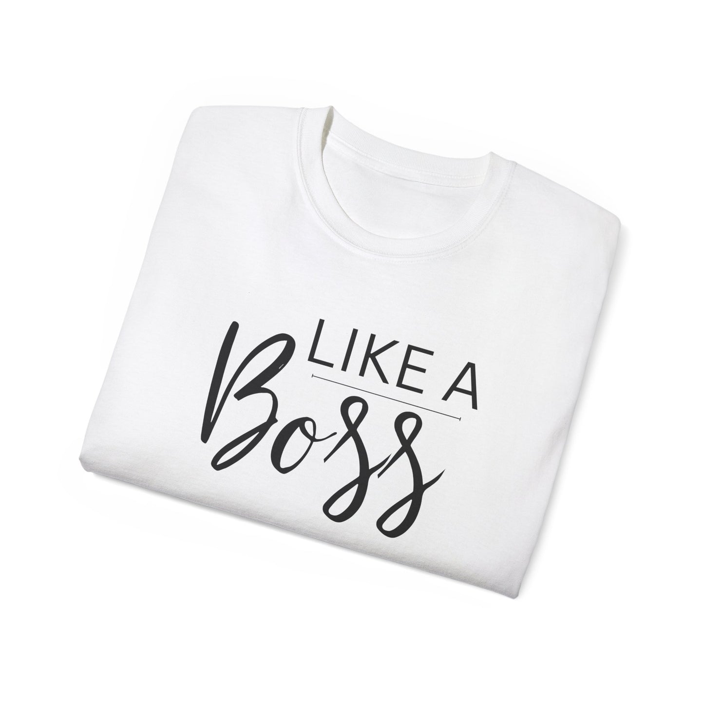 Like Boss Unisex Adult T-Shirt - Perfect Like Boss T-Shirt for Everyone